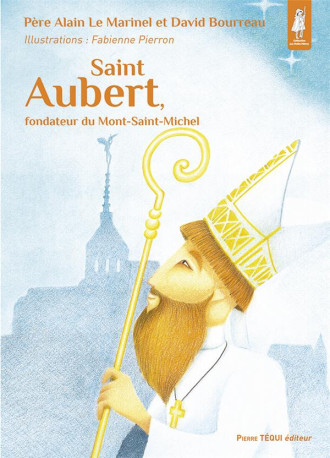 SAINT AUBERT, FONDATEUR DU MONT-SAINT-MICHE L - EDITION ILLUSTREE - LE MARINEL/BOURREAU - TEQUI