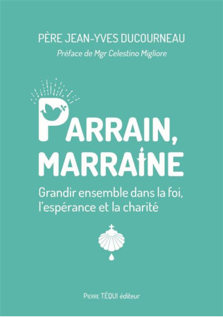 PARRAIN, MARRAINE - GRANDIR ENSEMBLE DANS L A FOI, L ESPERANCE ET LA CHARITE - DUCOURNEAU/MIGLIORE - TEQUI