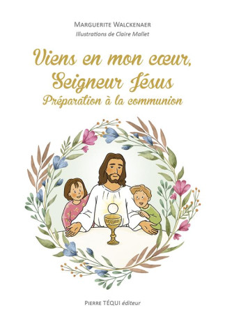 VIENS EN MON COEUR, SEIGNEUR JESUS - PREPAR ATION A LA COMMUNION - WALCKENAER/MALLET - TEQUI