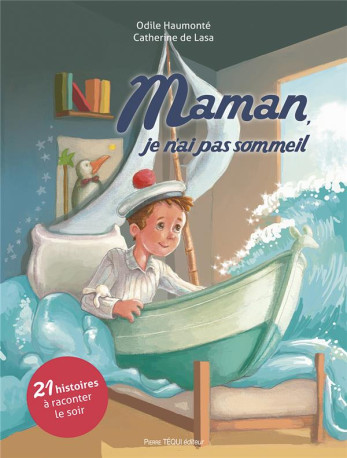 MAMAN, JE N-AI PAS SOMMEIL - 21 HISTOIRES A RACONTER LE SOIR - EDITION ILLUSTREE - DE LASA/HAUMONTE - TEQUI