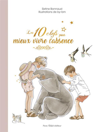 LES 10 CLEFS POUR MIEUX VIVRE L-ABSENCE - EDITION ILLUSTREE - BONNAUD/BY BM - TEQUI