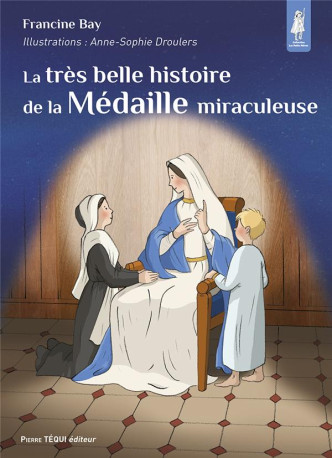 LA TRES BELLE HISTOIRE DE LA MEDAILLE MIRACULEUSE - EDITION ILLUSTREE - BAY/DROULERS - TEQUI