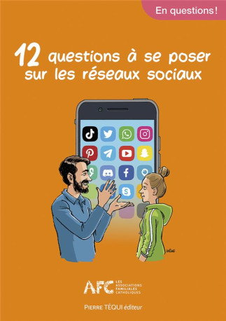 12 QUESTIONS A SE POSER SUR LES RESEAUX SOCIAUX - EDITION ILLUSTREE - LES ASSOCIATIONS FAM - TEQUI