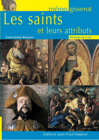 MEMO : LES SAINTS ET LEURS ATTRIBUTS - RENAULT CHRISTOPHE - J.-P. Gisserot