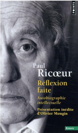 REFLEXION FAITE. AUTOBIOGRAPHIE INTELLECTUE LLE - RICUR PAUL - POINTS