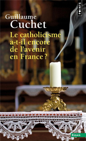 LE CATHOLICISME A-T-IL ENCORE DE L- AVENIR EN FRANCE ? - CUCHET GUILLAUME - POINTS