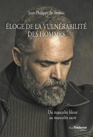 ELOGE DE LA VULNERABILITE DES HOMMES - DU M ASCULIN BLESSE AU MASCULIN SACRE - TONNAC J-P. - TREDANIEL