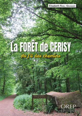 LA FORET DE CERISY - AU FIL DES CHEMINS - RIDEL-GRANGER E. - OREP