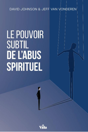 LE POUVOIR SUBTIL DE L-ABUS SPIRITUEL - JOHNSON - VIDA