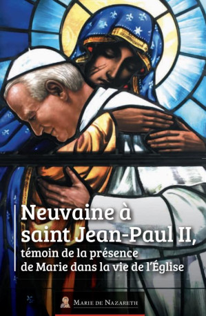 NEUVAINE A SAINT JEAN-PAUL II - TEMOIN DE LA PRESENCE DE MARIE DANS LA VIE DE L EGLISE - ASSOCIATION MARIE DE - BOOKS ON DEMAND