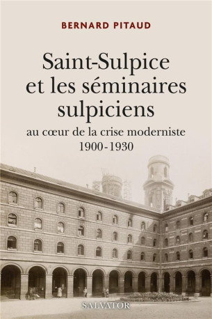 LA COMPAGNIE DE SAINT-SULPICE 1900 - 1930 - AU COEUR DE LA CRISE MODERNISTE 1900-1930 - PITAUD BERNARD - SALVATOR