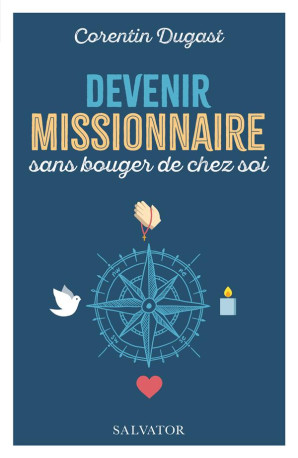 DEVENIR MISSIONNAIRE SANS BOUGER DE CHEZ SOI - DUGAST/DELENDA - SALVATOR