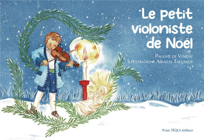 LE PETIT VIOLONISTE DE NOEL - CONTE DE NOEL - EDITION ILLUSTREE - DE VENCAY/TALVANDE - TEQUI