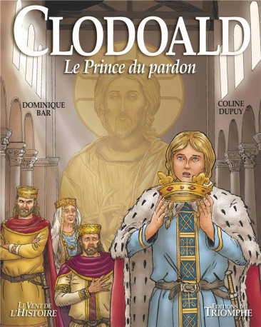 CLODOALD. LE PRINCE DU PARDON - DUPUY/BAR - TRIOMPHE