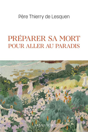 PREPARER SA MORT POUR ALLER AU PARADIS - THIERRY DE LESQUEN - SALVATOR