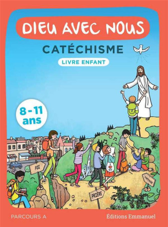 DIEU AVEC NOUS - PARCOURS A - LIVRE ENFANT - CATECHISME POUR LES 8-11 ANS - COMMUNAUTE DE L-EMMA - EMMANUEL