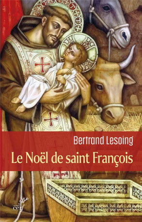 LE NOEL DE SAINT FRANCOIS - LESOING BERTRAND - CERF