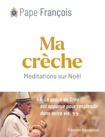 MA CRECHE - MEDITATIONS SUR NOEL - PAPE FRANCOIS - EMMANUEL