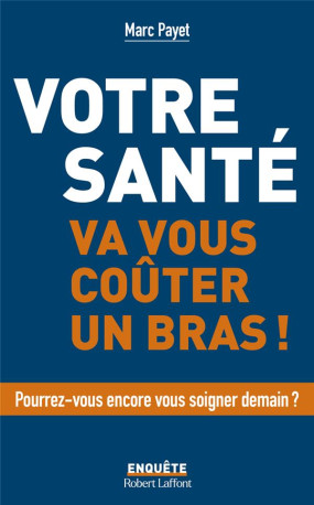 VOTRE SANTE VA VOUS COUTER UN BRAS - PAYET MARC - ROBERT LAFFONT