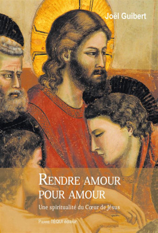 RENDRE AMOUR POUR AMOUR - GUIBERT JOEL - Téqui