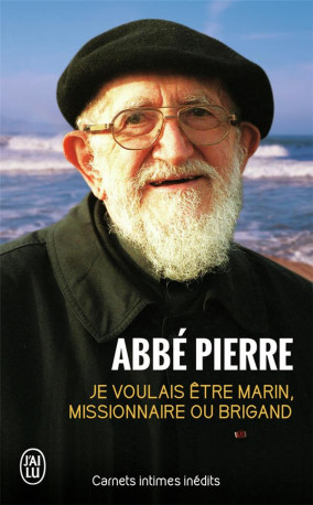 JE VOULAIS ETRE MARIN, MISSIONNAIRE OU BRIGAND - CARNETS INTIMES INEDITS - PIERRE ABBE - J'AI LU