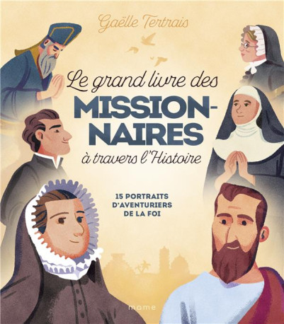 LE GRAND LIVRE DES MISSIONNAIRES A TRAVERS L-HISTOIRE. 15 PORTRAITS D-AVENTURIERS DE L - TERTRAIS/CLERMONT - MAME