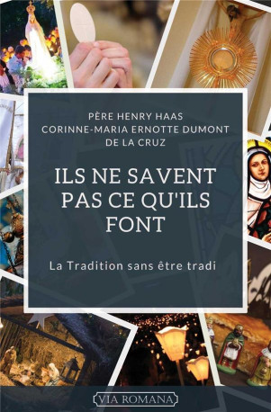 ILS NE SAVENT PAS CE QU-ILS FONT - LA TRADITION SANS ETRE TRADI - HAAS - VIA ROMANA