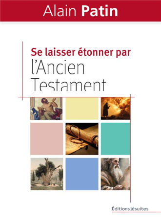 SE LAISSER ETONNER PAR L-ANCIEN TESTAMENT - DANS LES PAS D-ABRAHAM, MOISE, ELIE ET JONAS - PATIN ALAIN - PLUME APP