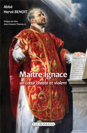 MAITRE IGNACE - UN COEUR CHASTE ET VIOLENT - BENOIT/THOMAS - VIA ROMANA