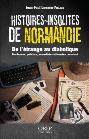 HISTOIRES INSOLITES DE NORMANDIE - DE L-ETRANGE AU DIABOLIQUE - LEFEBVRE-FILLEAU J-P - OREP