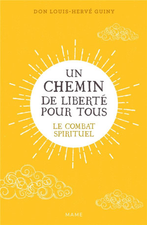 UN CHEMIN DE LIBERTE POUR TOUS : LE COMBAT SPIRITUEL - GUINY LOUIS-HERVE - MAME