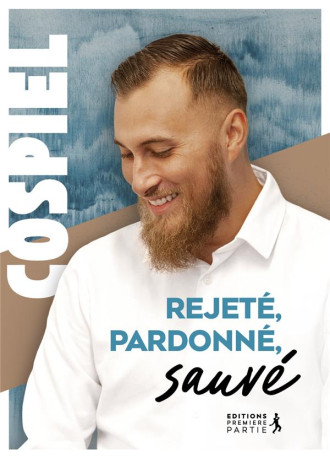 REJETE, PARDONNE, SAUVE - COSPIEL - PREMIERE PARTIE