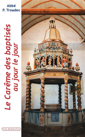 LE CAREME DES BAPTISES - TROADEC - VIA ROMANA