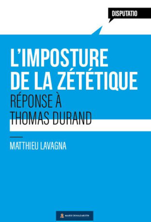 LES TRAVERS DE LA ZETETIQUE - REPONSE AU LIVRE DE THOMAS DURAND, DIEU LA CONTRE-ENQUETE - LAVAGNA - BOOKS ON DEMAND