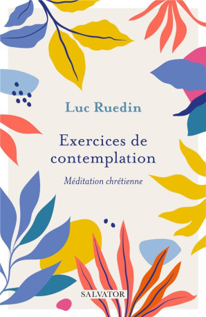 EXERCICES DE CONTEMPLATION - MEDITATION CHRETIENNE - RUEDIN LUC - SALVATOR