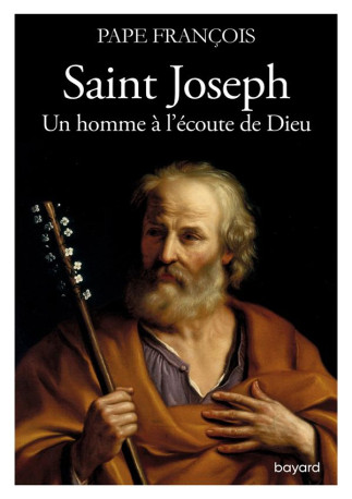 SAINT JOSEPH. UN HOMME A L'ECOUTE DE DIEU - FRANCOIS - BAYARD CULTURE