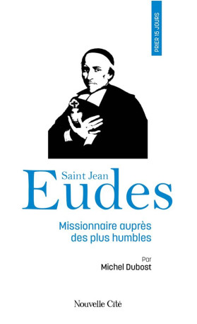 PRIER 15 JOURS AVEC SAINT JEAN EUDES - DUBOST - NOUVELLE CITE