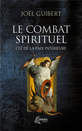 LE COMBAT SPIRITUEL, CLE DE LA PAIX INTERIEURE - GUIBERT - EPHATA