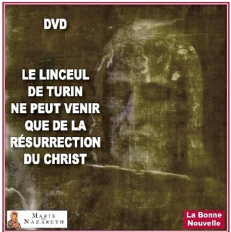 LE LINCEUL DE TURIN NE PEUT VENIR QUE DE LA RESURRECTION DU CHRIST DVD - ASSOCIATION MARIE DE - NC