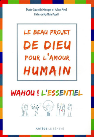 LE BEAU PROJET DE DIEU POUR L-AMOUR HUMAIN - WAHOU ! L-ESSENTIEL - PIVET/MENAGER - SENEVE