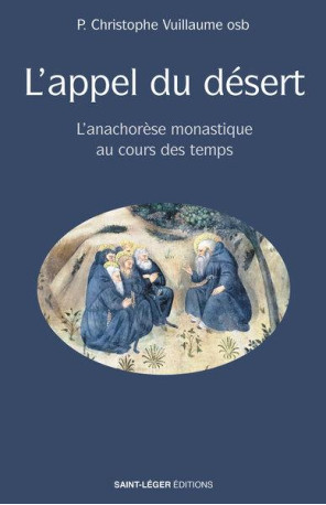 L-APPEL DU DESERT - L ANACHORESE MONASTIQUE AU COURS DES TEMPS - VUILLAUME CHRISTOPHE - LES ACTEURS