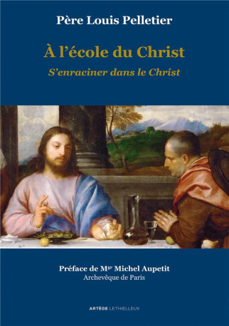 A L-ECOLE DU CHRIST - S-ENRACINER DANS LE CHRIST - VOLUME 2 - PELLETIER/AUPETIT - LETHIELLEUX