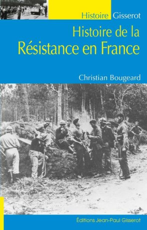 HISTOIRE DE LA RESISTANCE EN FRANCE - BOUGEARD CHRISTIAN - GISSEROT