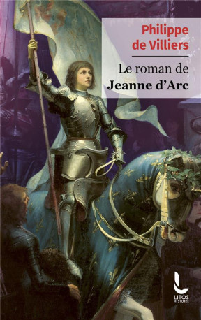 LE ROMAN DE JEANNE D'ARC - DE VILLIERS PHILIPPE - LITOS