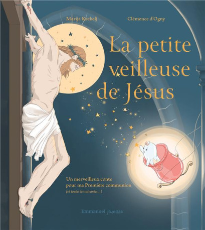 LA PETITE VEILLEUSE DE JESUS - UN MERVEILLEUX CONTE POUR MA PREMIERE COMMUNION (ET TOUTES LES SUIVAN - KREBELJ/D'OGNY - EMMANUEL