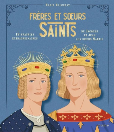 FRERES ET SOEURS SAINTS, 12 FRATRIES EXTRAORDINAIRES DE JACQUES ET JEAN AUX S URS MARTIN - MALCURAT/GRALL/SON - MAME