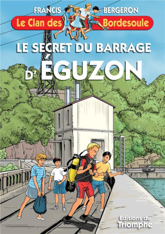 LE CLAN DES BORDESOULE - T39 - LE SECRET DU BARRAGE D'EGUZON - BERGERON FRANCIS - TRIOMPHE