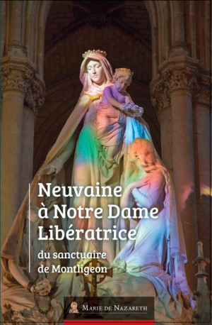 NEUVAINE A NOTRE DAME LIBERATRICE DU SANCTUAIRE DE MONTLIGEON - ASSOCIATION MARIE DE - BOOKS ON DEMAND