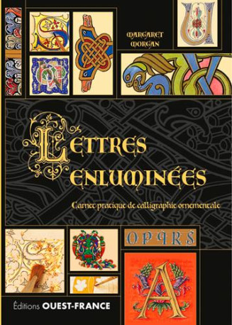 LETTRES ENLUMINEES - CARNET PRATIQUE DE CALLIGRAPHIE ORNEMENTALE - MORGAN MARGARET - Ouest-France