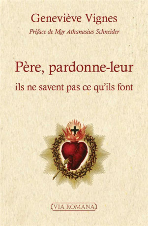 PERE, PARDONNE-LEUR - ILS NE SAVENT PAS CE QU'ILS FONT - VIGNES/SCHNEIDER - VIA ROMANA